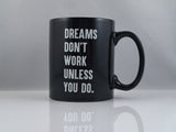 Dreams Don't Work Unless You Do.