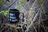 Don't Worry, Be Happy. - Black Mug